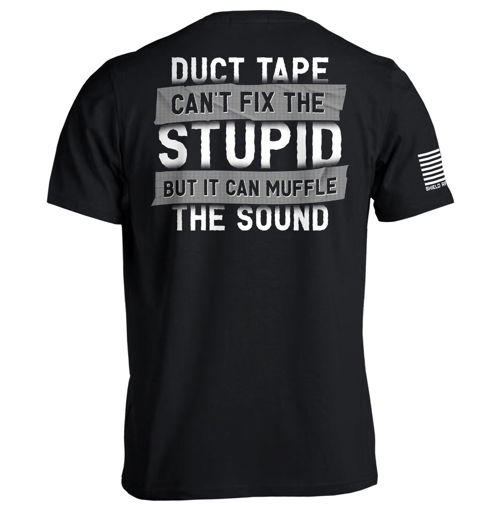 Duct Tape Can't Fix The Stupid – Shield Republic