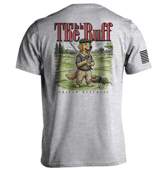 I'll Be In The Ruff (Back Print)