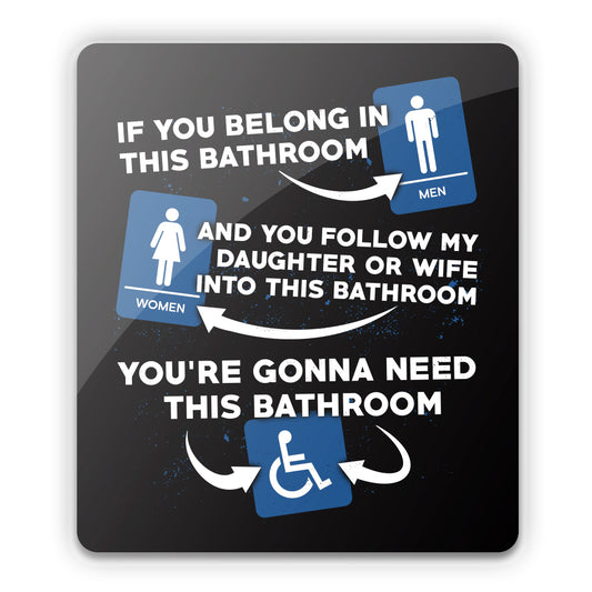 If you Belong in this Bathroom Aluminum Sign