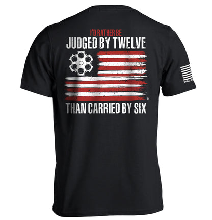 I'd Rather be Judged by Twelve than Carried by Six Tee