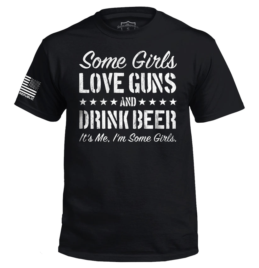 Some Girls Love Guns and Drink Beer – Shield Republic