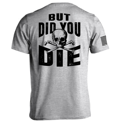 But Did you Die
