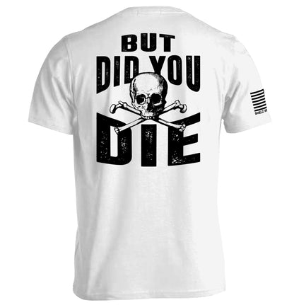 But Did you Die