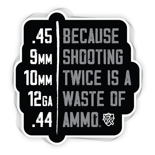 Because Shooting Twice is a Waste of Ammo