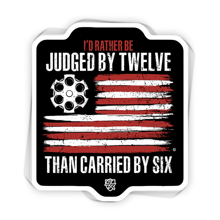 I'd Rather be Judged by Twelve than Carried by Six