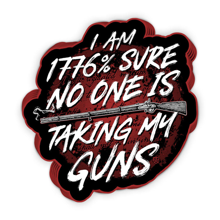 I Am 1776% Sure No One Is Taking My Guns Decal